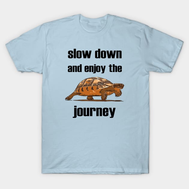 Slow Down And Enjoy The Journey Tortoise T-Shirt by taiche